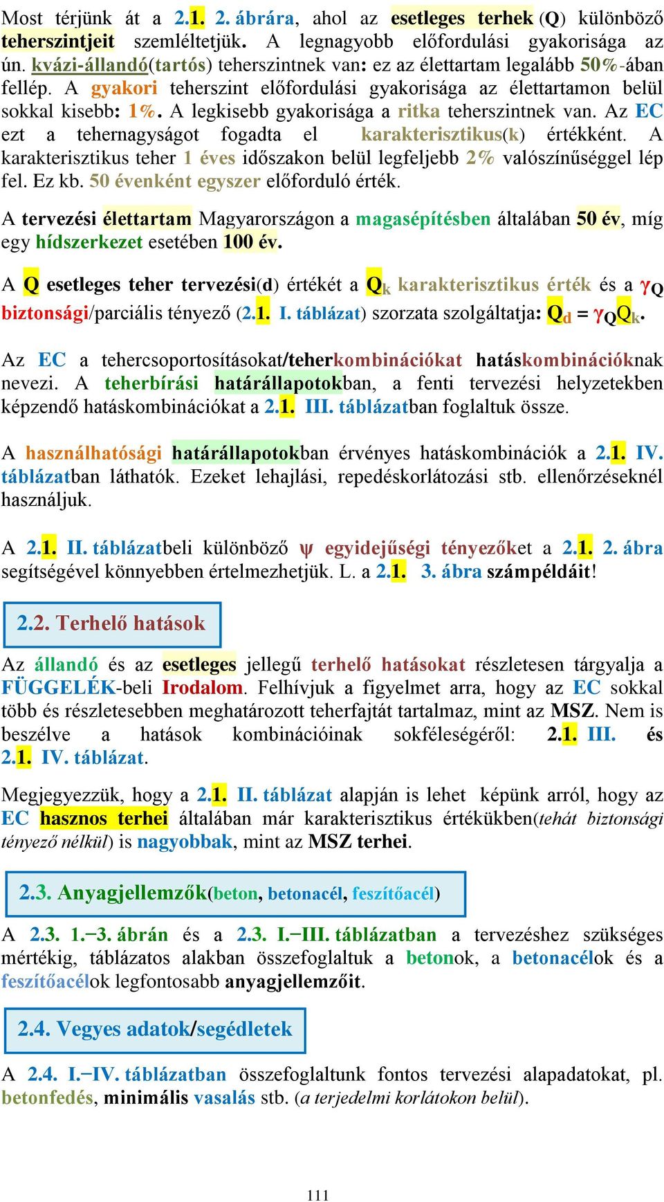 A legkisebb gyakorisága a ritka teherszintnek van. Az EC ezt a tehernagyságot fogadta el karakterisztikus(k) értékként.