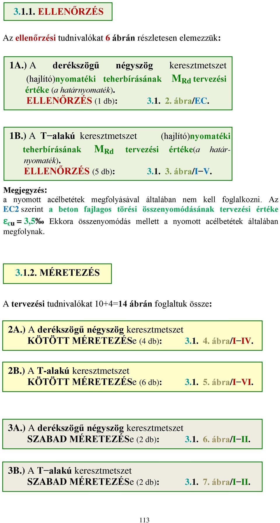 Megjegyzés: a nyomott acélbetétek megfolyásával általában nem kell foglalkozni.