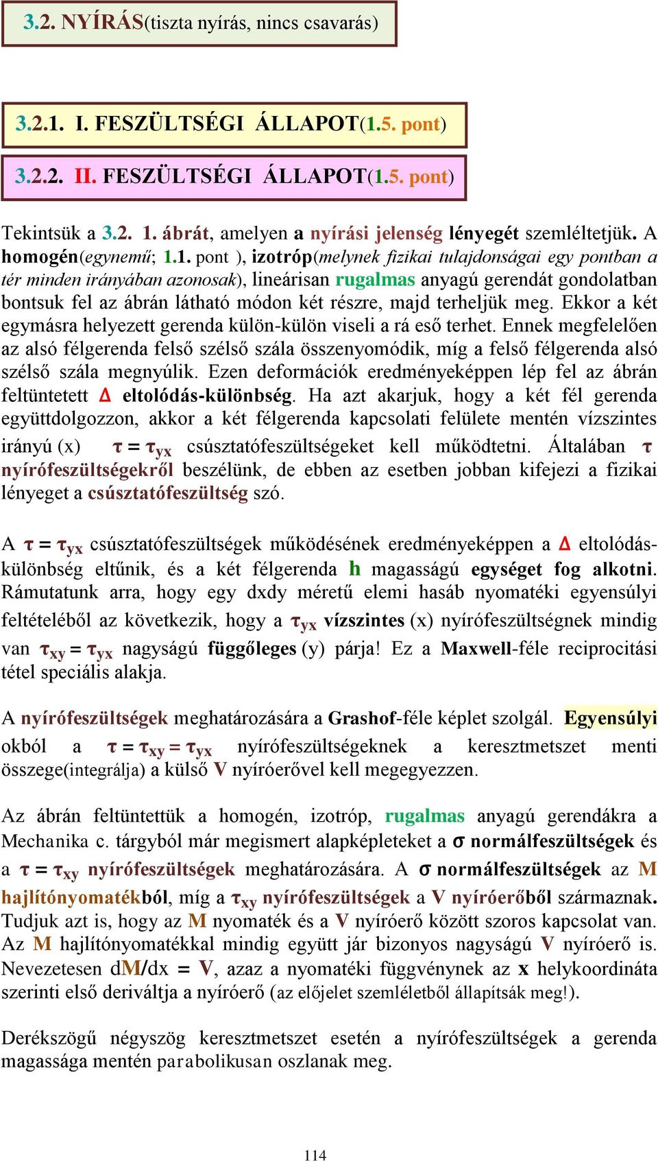 1. pont ), izotróp(melynek fizikai tulajdonságai egy pontban a tér minden irányában azonosak), lineárisan rugalmas anyagú gerendát gondolatban bontsuk fel az ábrán látható módon két részre, majd