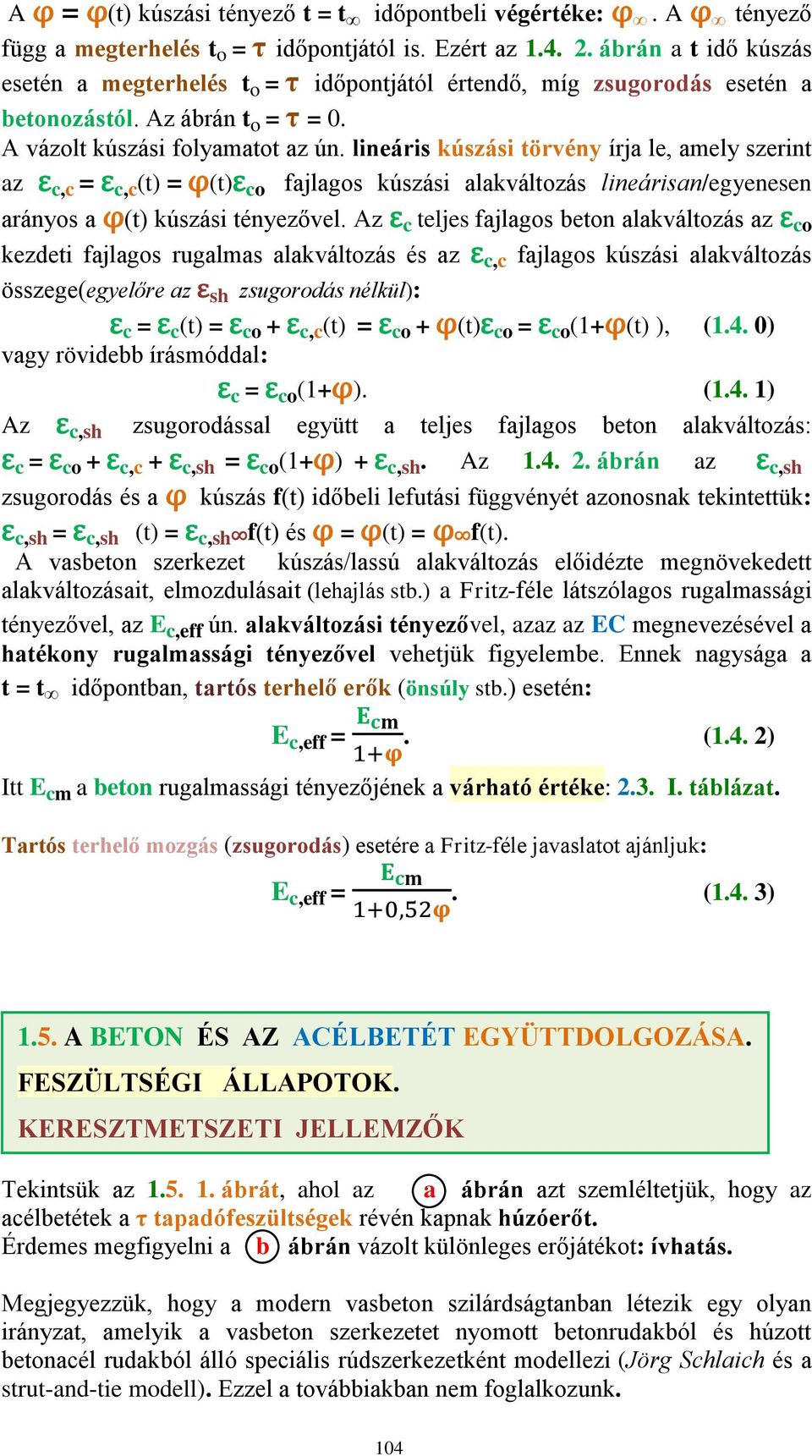 lineáris kúszási törvény írja le, amely szerint az ε c,c = ε c,c (t) = φ(t)ε co fajlagos kúszási alakváltozás lineárisan/egyenesen arányos a φ(t) kúszási tényezővel.