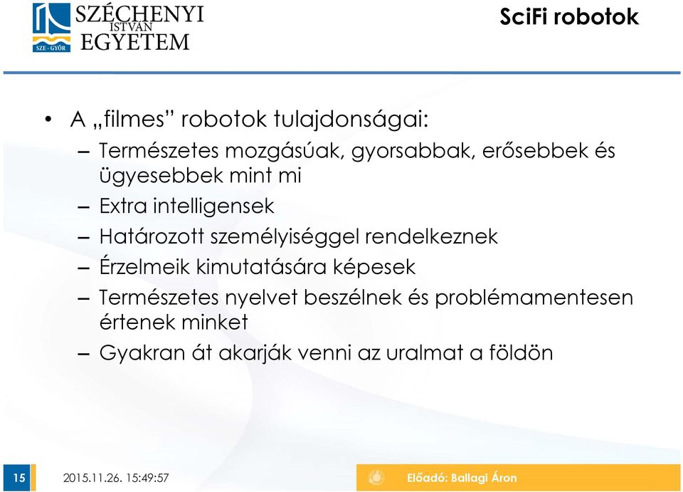 személyiséggel rendelkeznek Érzelmeik kimutatására képesek Természetes nyelvet