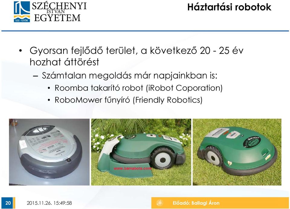 napjainkban is: Roomba takarító robot (irobot