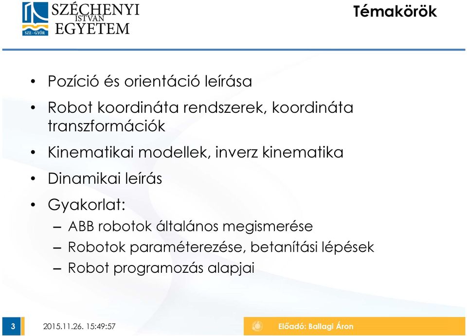 inverz kinematika Dinamikai leírás Gyakorlat: ABB robotok