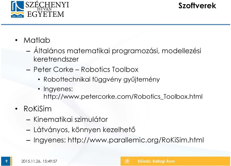 gyűjtemény Ingyenes: http://www.petercorke.com/robotics_toolbox.