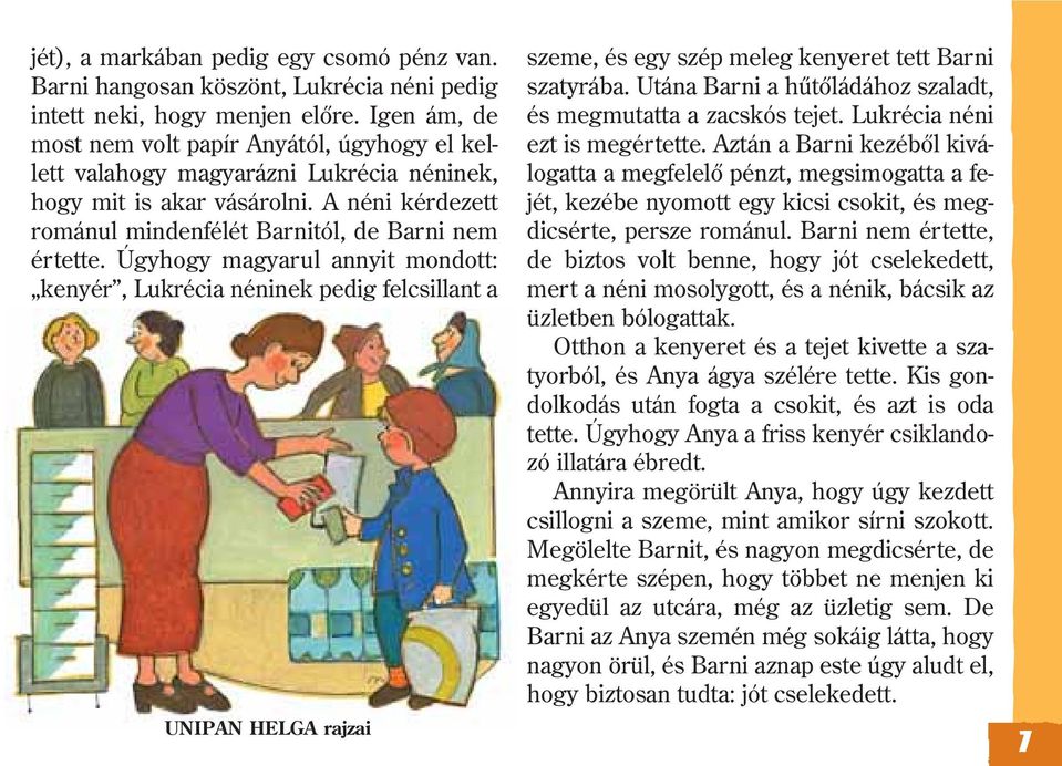 Úgyhogy magyarul annyit mondott: kenyér, Lukrécia néninek pedig felcsillant a UNIPAN HELGA rajzai szeme, és egy szép meleg kenyeret tett Barni szatyrába.