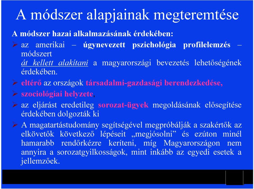 eltérő az országok társadalmi-gazdasági berendezkedése, szociológiai helyzete, az eljárást eredetileg sorozat-ügyek megoldásának elősegítése érdekében