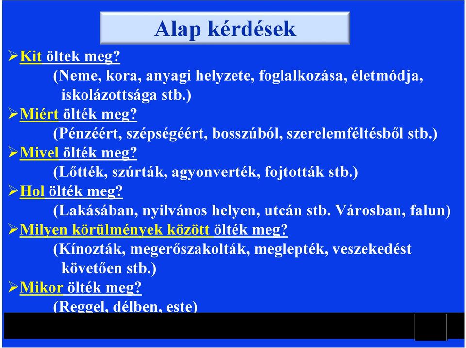 (Lőtték, szúrták, agyonverték, fojtották stb.) Hol ölték meg? (Lakásában, nyilvános helyen, utcán stb.