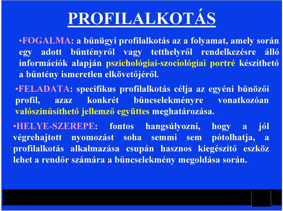 FELADATA: specifikus profilalkotás célja az egyéni bűnözői profil, azaz konkrét bűncselekményre vonatkozóan valószínűsíthető jellemző együttes