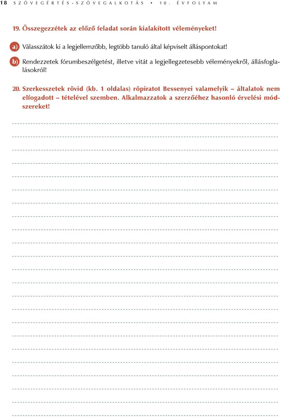a) Válasszátok ki a legjellemzőbb, legtöbb tanuló által képviselt álláspontokat!