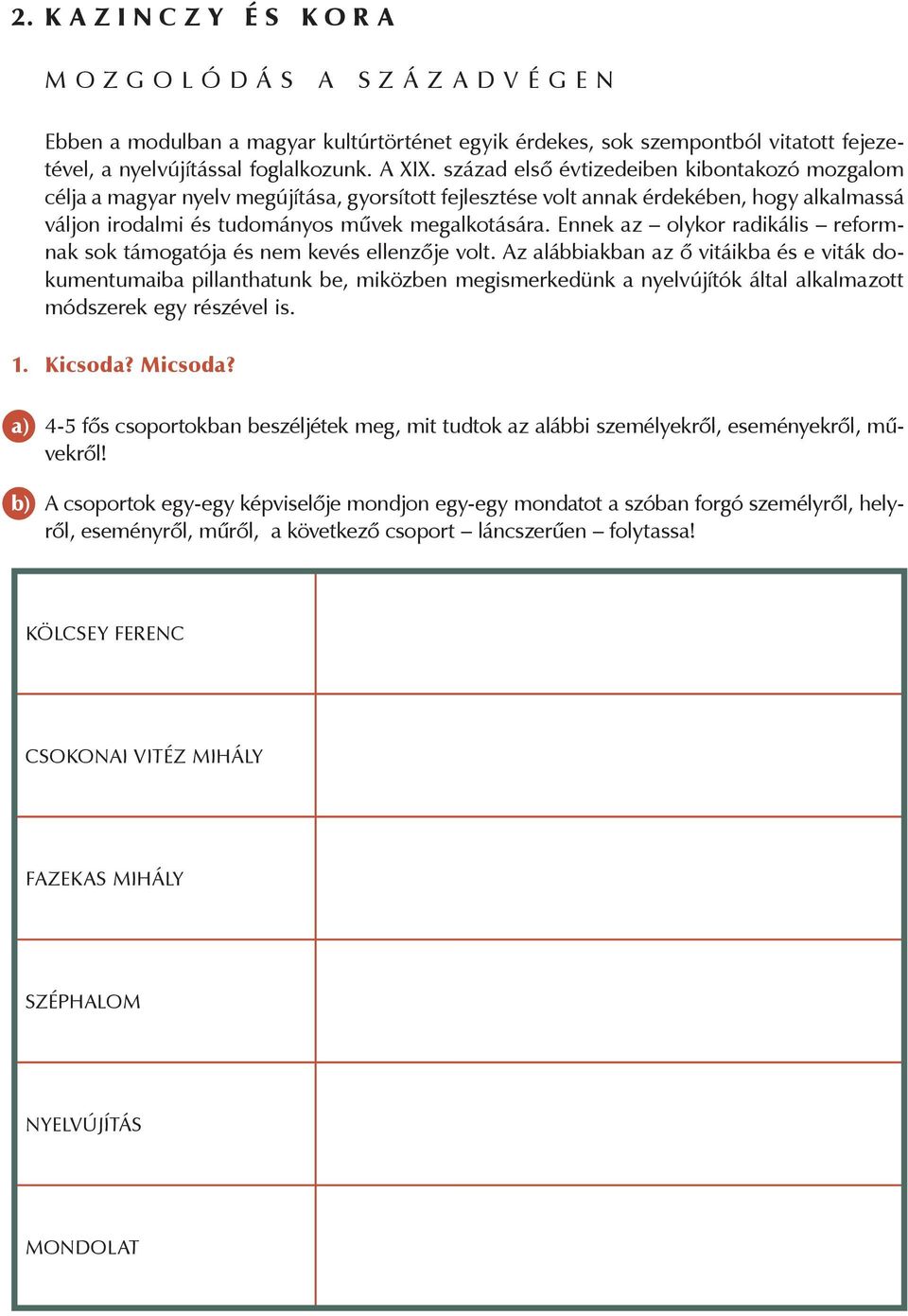 Ennek az olykor radikális reformnak sok támogatója és nem kevés ellenzője volt.