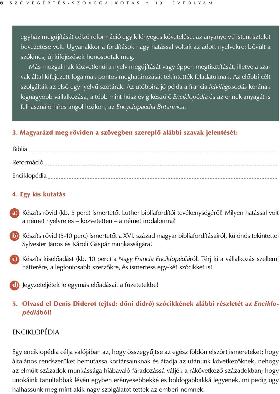 Más mozgalmak közvetlenül a nyelv megújítását vagy éppen megtisztítását, illetve a szavak által kifejezett fogalmak pontos meghatározását tekintették feladatuknak.