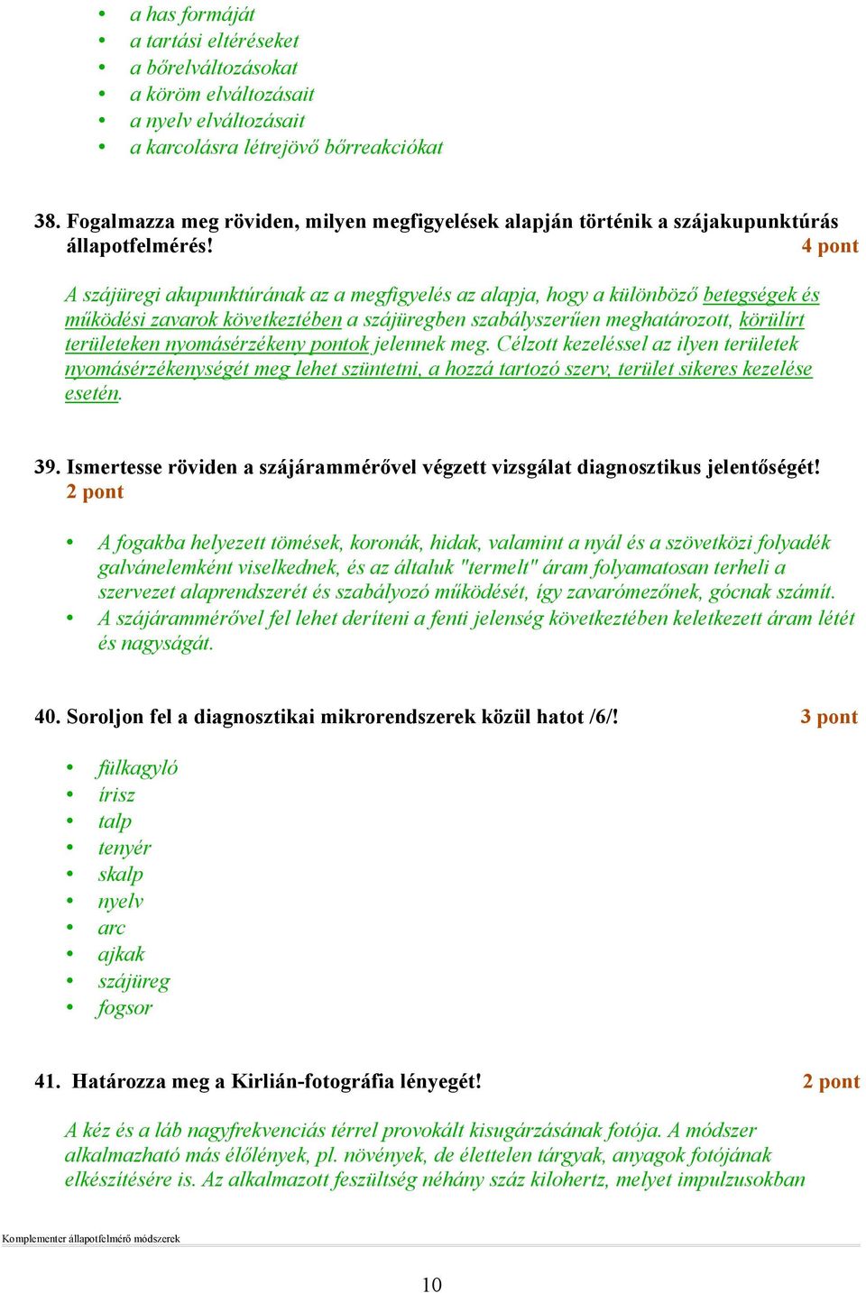 A szájüregi akupunktúrának az a megfigyelés az alapja, hogy a különbözı betegségek és mőködési zavarok következtében a szájüregben szabályszerően meghatározott, körülírt területeken nyomásérzékeny