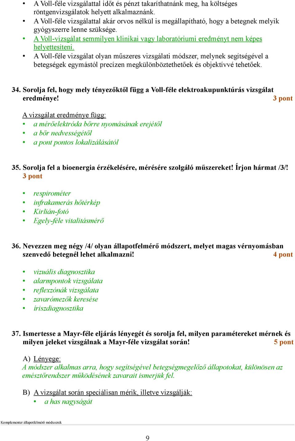 A Voll-vizsgálat semmilyen klinikai vagy laboratóriumi eredményt nem képes helyettesíteni.