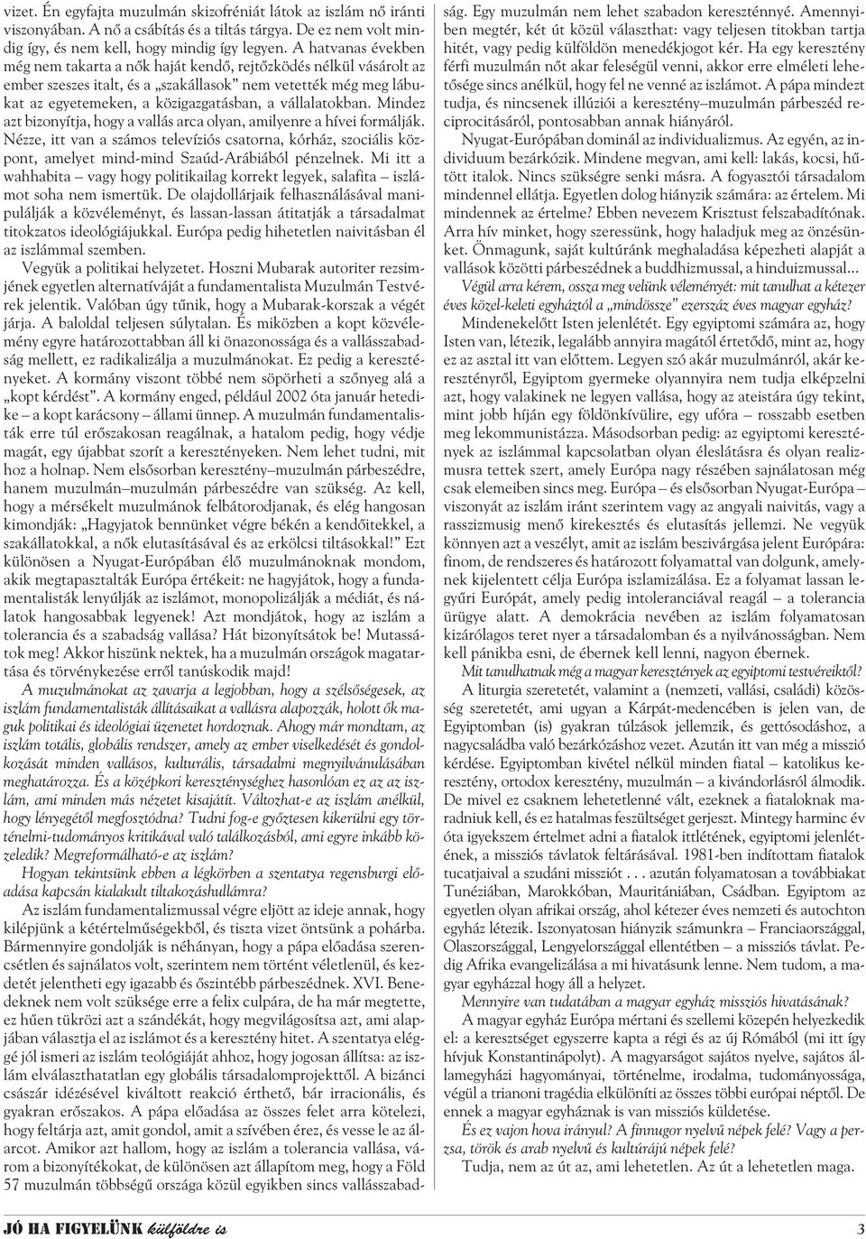 vállalatokban. Mindez azt bizonyítja, hogy a vallás arca olyan, amilyenre a hívei formálják.