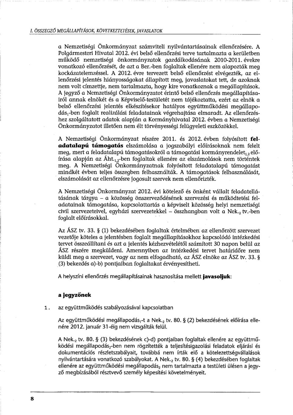 -ben foglaltak ellenére nem alapozták meg kockázatelemzéssel. A 2012.