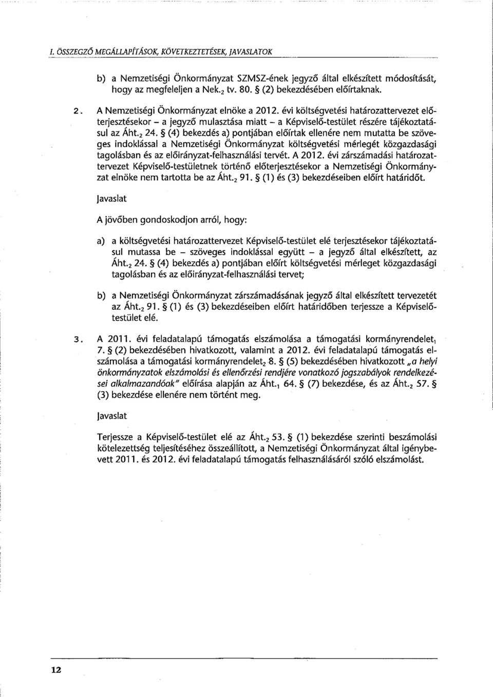 évi költségvetési határozattervezet előterjesztésekor- a jegyző mulasztása miatt- a Képviselő-testület részére tájékoztatásui az Áht., 24.