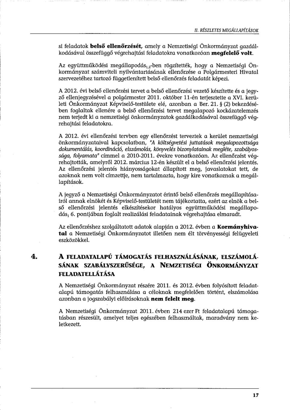 ellenőrzés feladatát képezi. A 2012. évi belső ellenőrzési tervet a belső ellenőrzési vezető készítette és a jegyző ellenjegyzésével a polgármester 2011. október ll-én terjesztette a XVI.