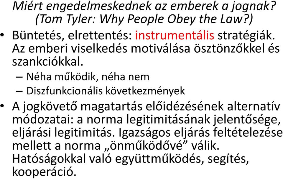 Néha működik, néha nem Diszfunkcionális következmények A jogkövető magatartás előidézésének alternatív módozatai: a norma