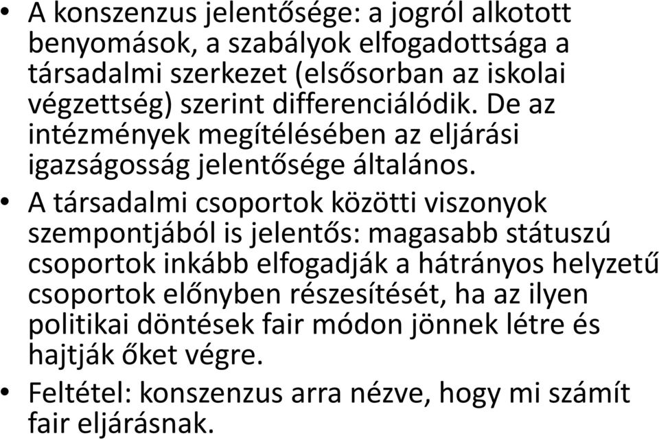 A társadalmi csoportok közötti viszonyok szempontjából is jelentős: magasabb státuszú csoportok inkább elfogadják a hátrányos helyzetű