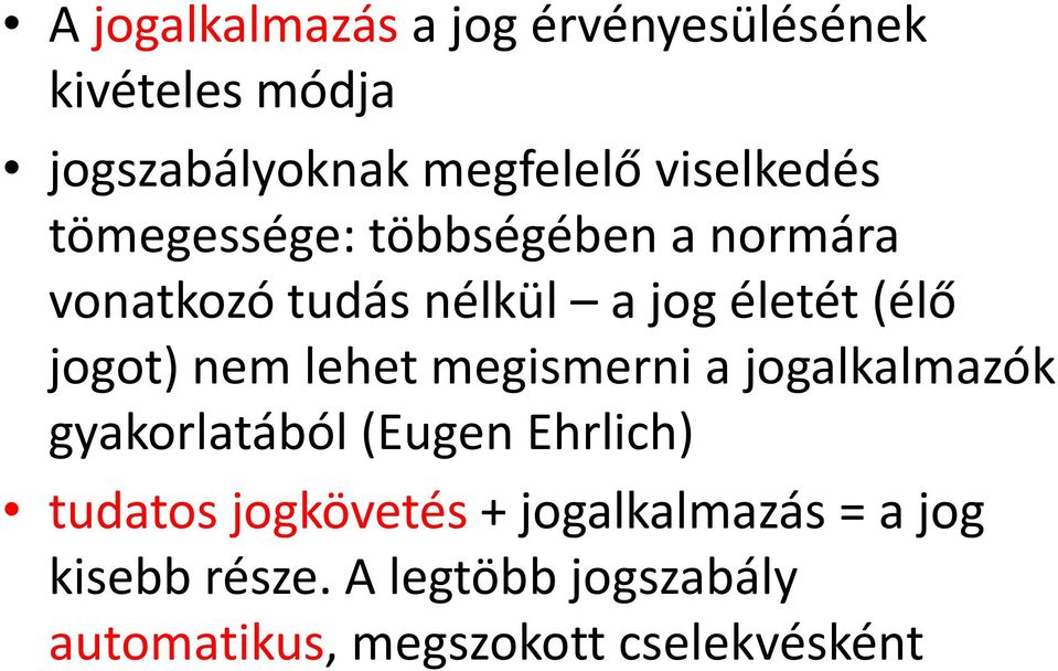 jogot) nem lehet megismerni a jogalkalmazók gyakorlatából (Eugen Ehrlich) tudatos