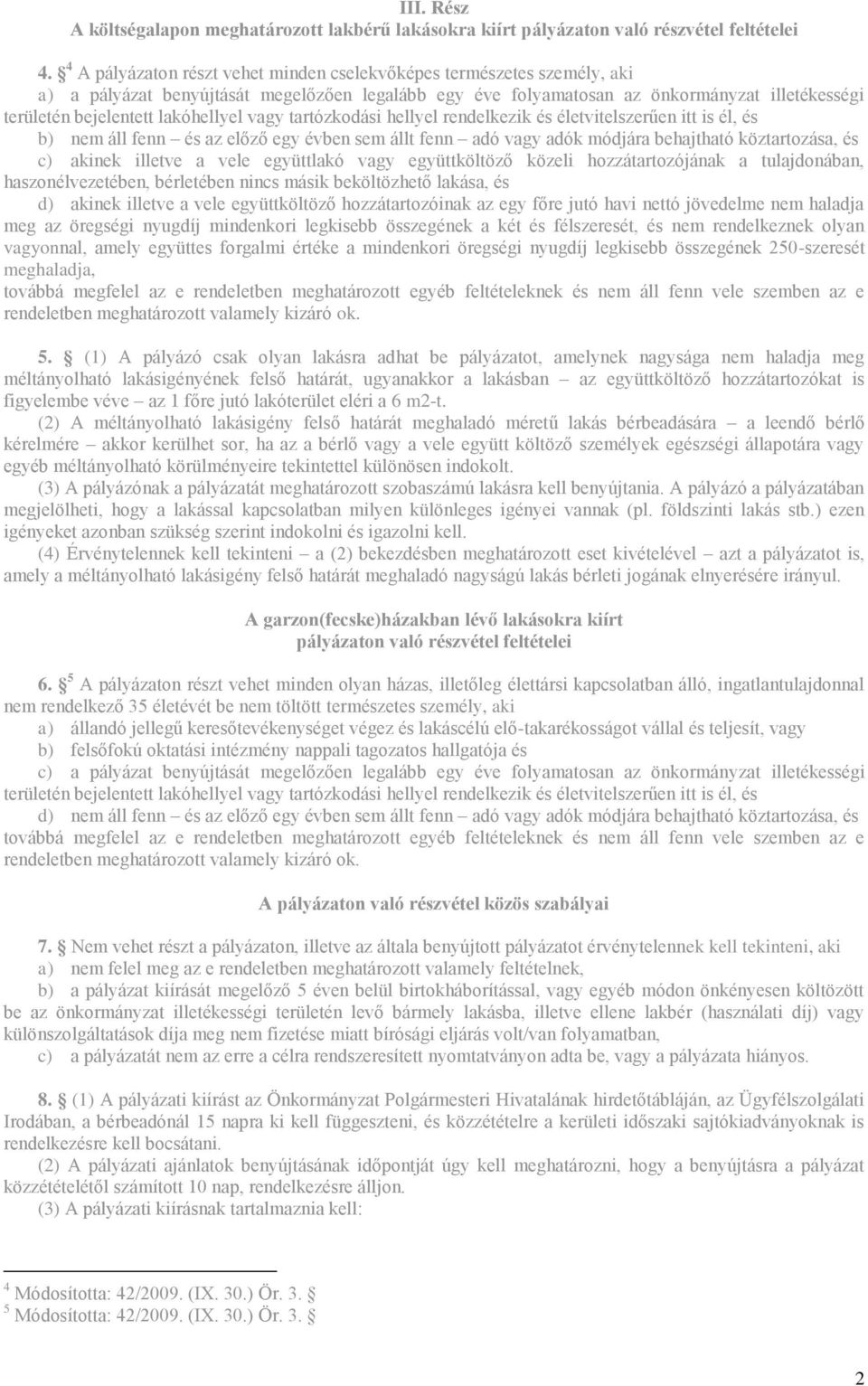 lakóhellyel vagy tartózkodási hellyel rendelkezik és életvitelszerűen itt is él, és b) nem áll fenn és az előző egy évben sem állt fenn adó vagy adók módjára behajtható köztartozása, és c) akinek