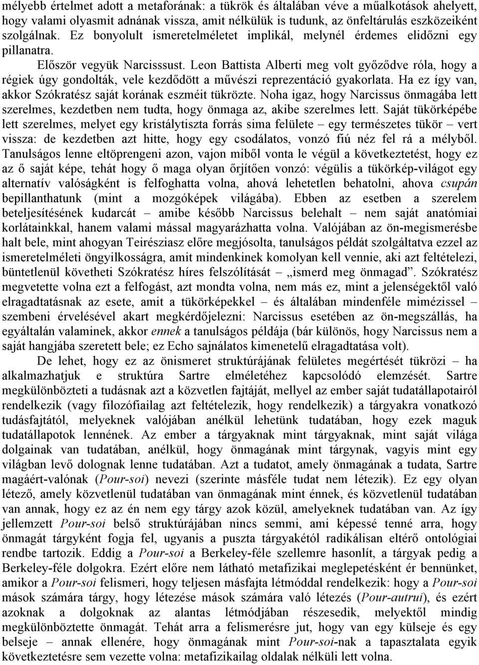 Leon Battista Alberti meg volt győződve róla, hogy a régiek úgy gondolták, vele kezdődött a művészi reprezentáció gyakorlata. Ha ez így van, akkor Szókratész saját korának eszméit tükrözte.
