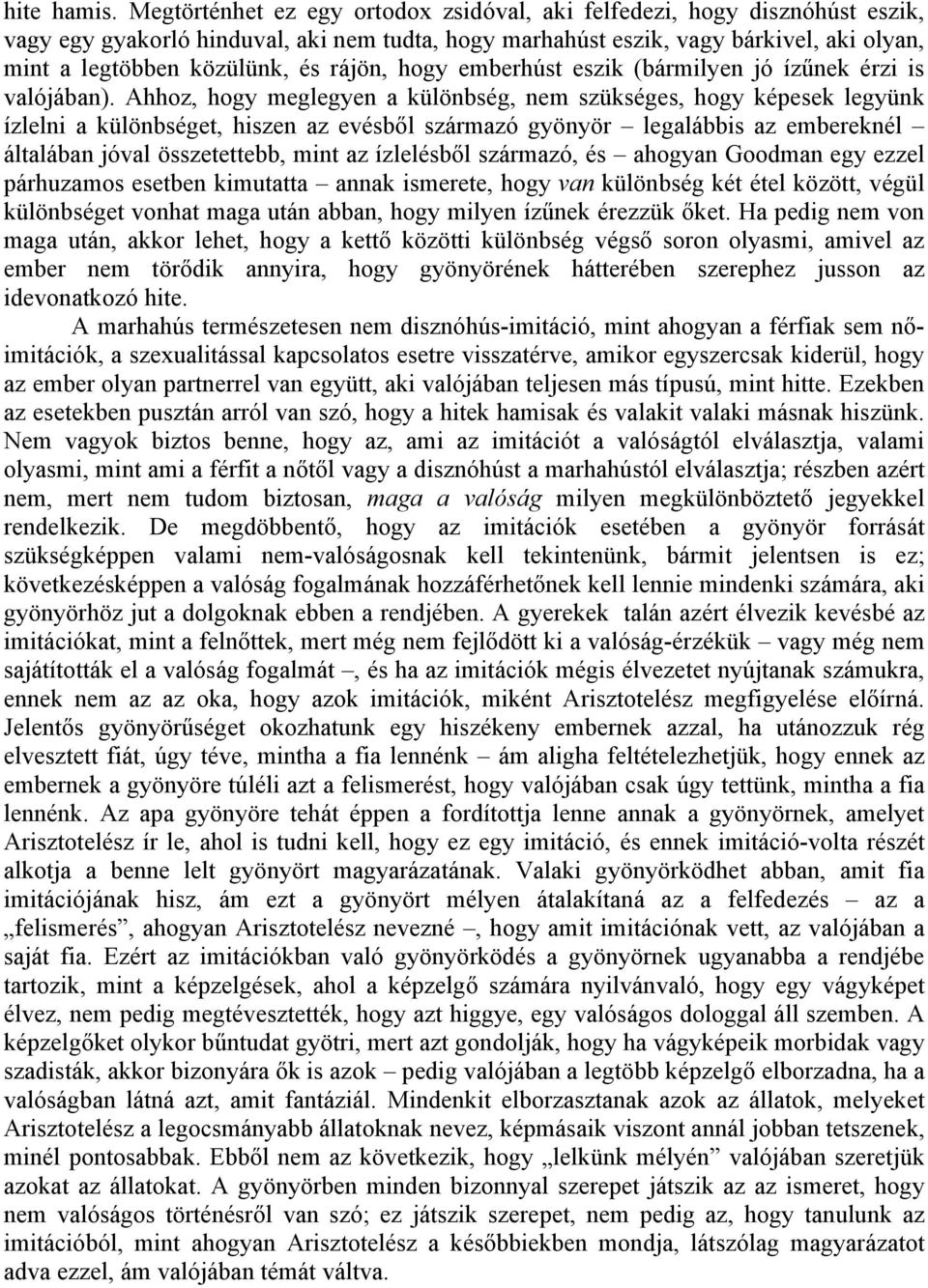 rájön, hogy emberhúst eszik (bármilyen jó ízűnek érzi is valójában).