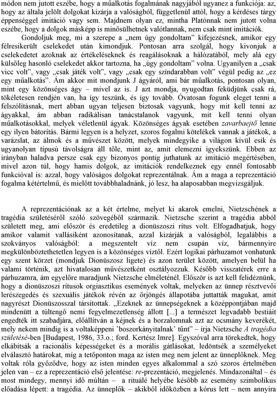 Gondoljuk meg, mi a szerepe a nem úgy gondoltam kifejezésnek, amikor egy félresikerült cselekedet után kimondjuk.