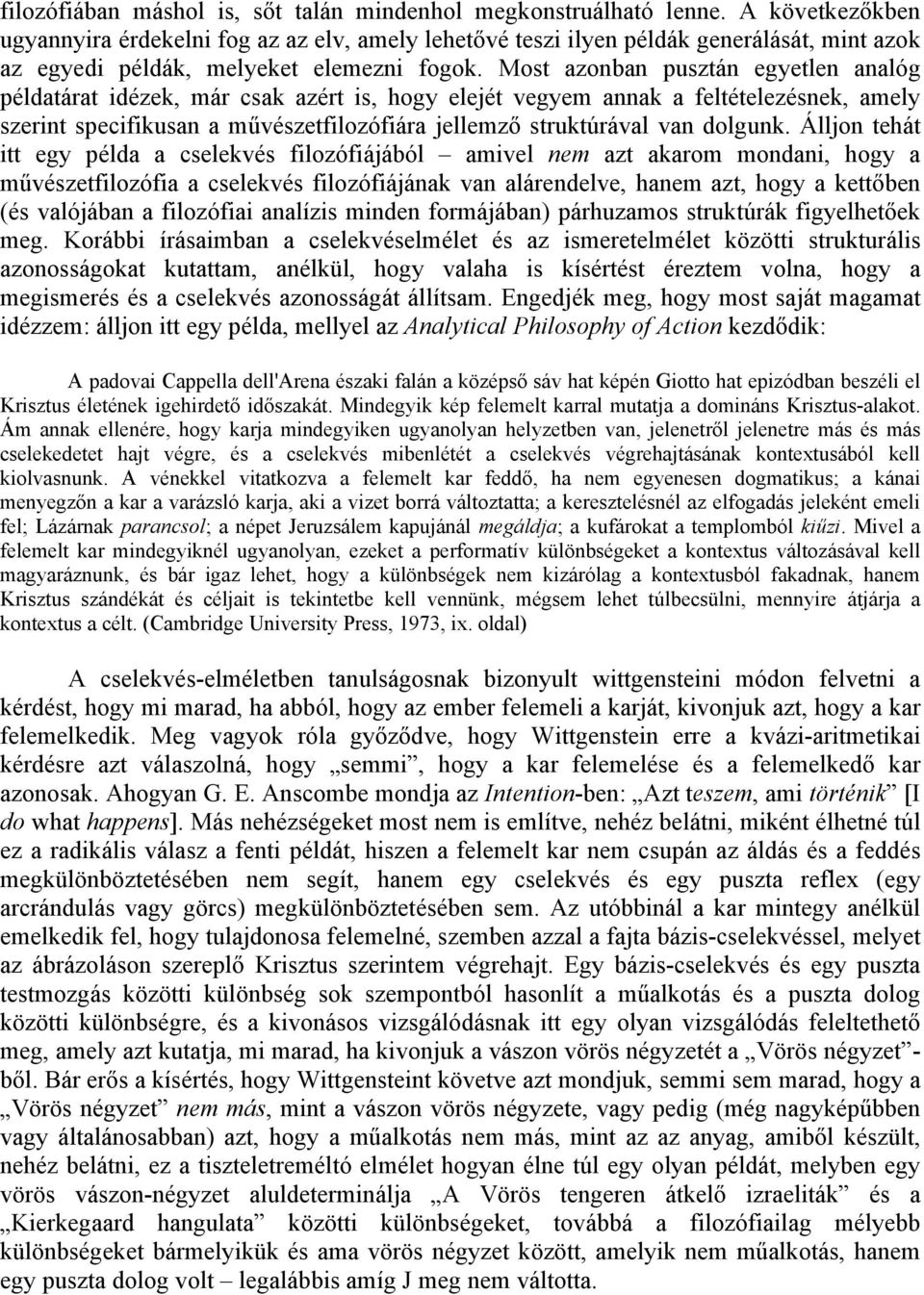 Most azonban pusztán egyetlen analóg példatárat idézek, már csak azért is, hogy elejét vegyem annak a feltételezésnek, amely szerint specifikusan a művészetfilozófiára jellemző struktúrával van