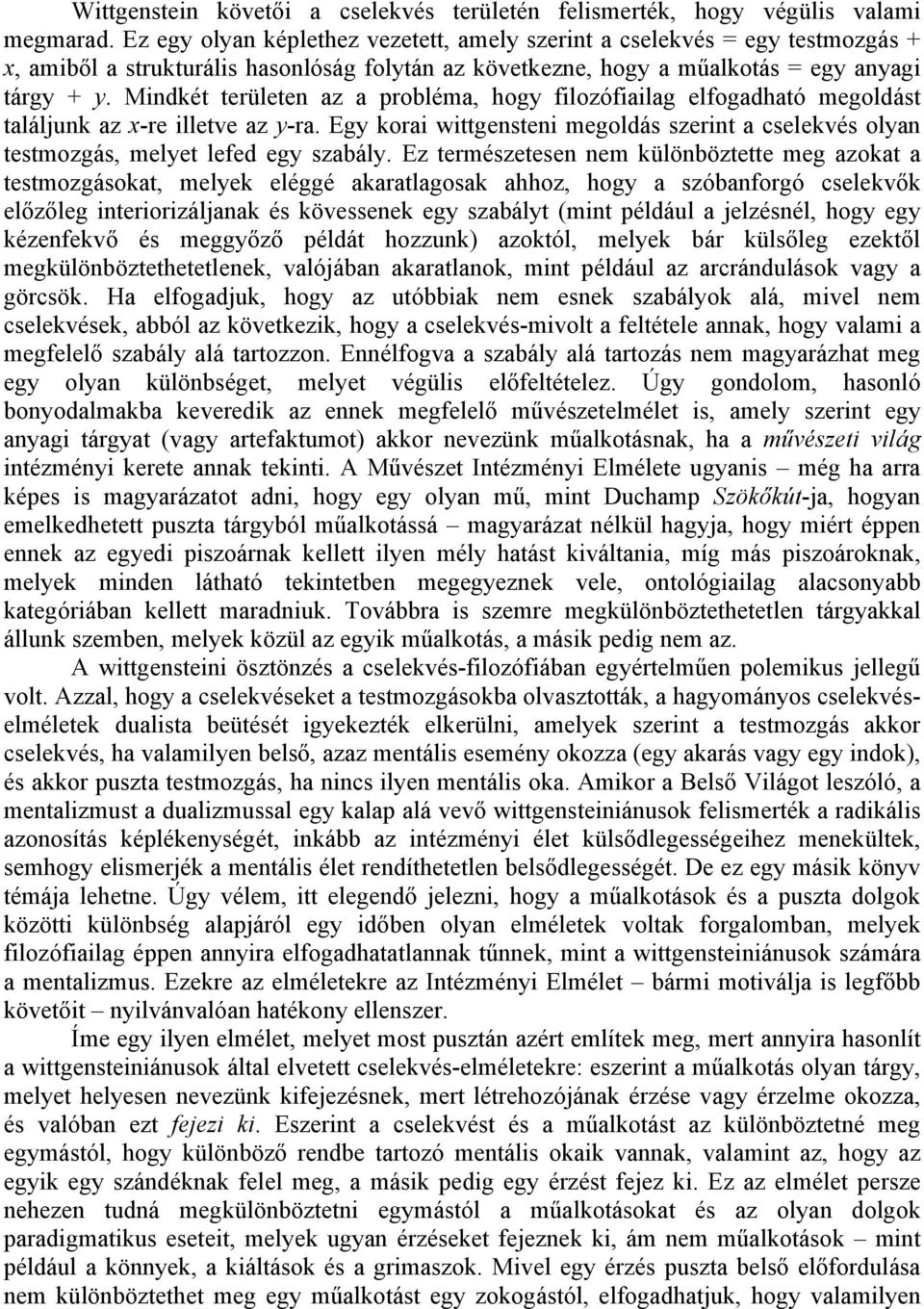 Mindkét területen az a probléma, hogy filozófiailag elfogadható megoldást találjunk az x-re illetve az y-ra.