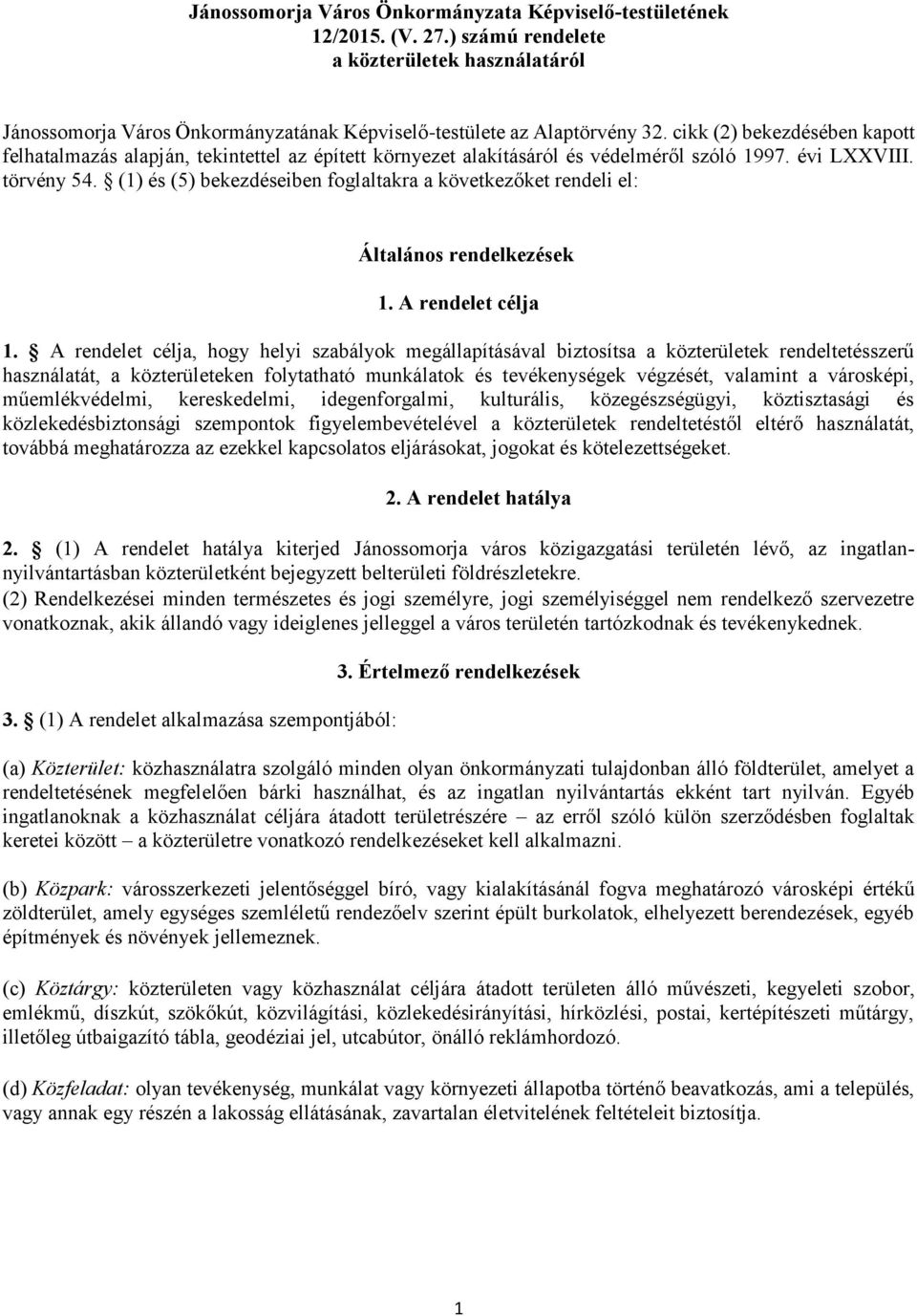 (1) és (5) bekezdéseiben foglaltakra a következőket rendeli el: Általános rendelkezések 1. A rendelet célja 1.