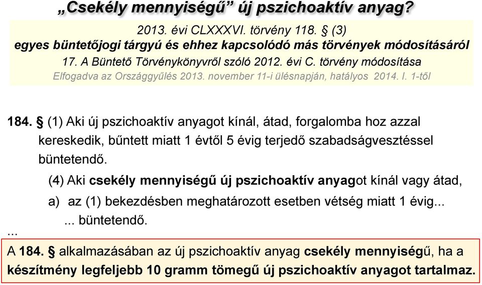 (1) Aki új pszichoaktív anyagot kínál, átad, forgalomba hoz azzal kereskedik, bűntett miatt 1 évtől 5 évig terjedő szabadságvesztéssel büntetendő.