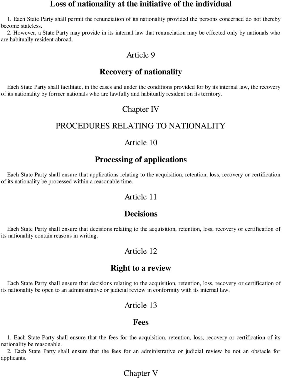 Article 9 Recovery of nationality Each State Party shall facilitate, in the cases and under the conditions provided for by its internal law, the recovery of its nationality by former nationals who