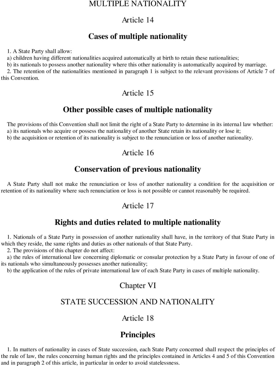 nationality is automatically acquired by marriage. 2. The retention of the nationalities mentioned in paragraph 1 is subject to the relevant provisions of Article 7 of this Convention.