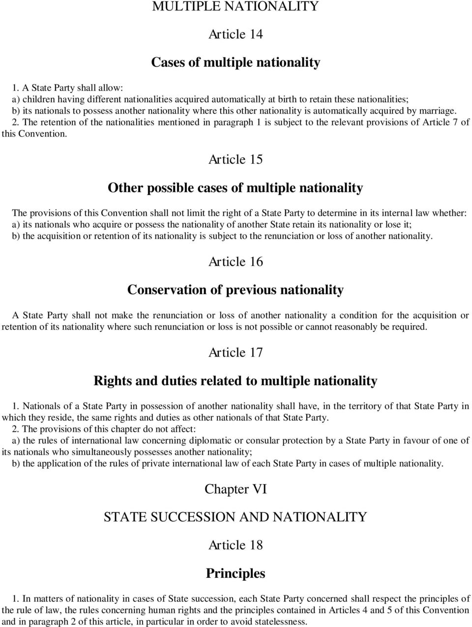 nationality is automatically acquired by marriage. 2. The retention of the nationalities mentioned in paragraph 1 is subject to the relevant provisions of Article 7 of this Convention.