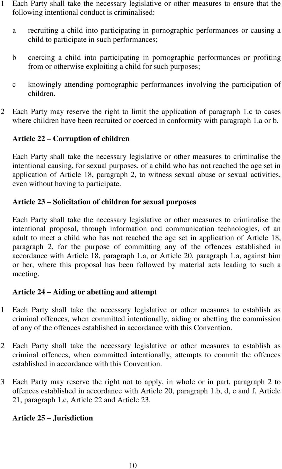 purposes; knowingly attending pornographic performances involving the participation of children. 2 Each Party may reserve the right to limit the application of paragraph 1.