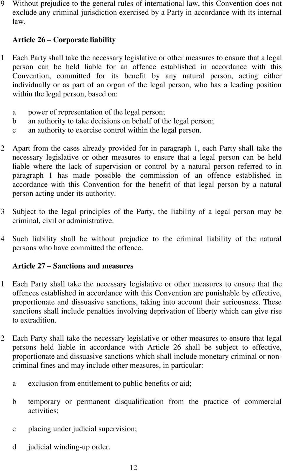 Convention, committed for its benefit by any natural person, acting either individually or as part of an organ of the legal person, who has a leading position within the legal person, based on: a b c