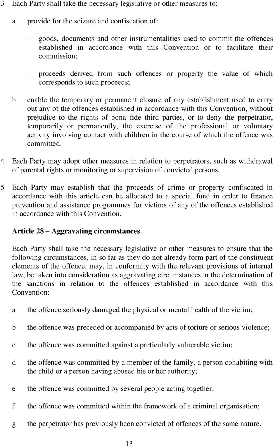 temporary or permanent closure of any establishment used to carry out any of the offences established in accordance with this Convention, without prejudice to the rights of bona fide third parties,