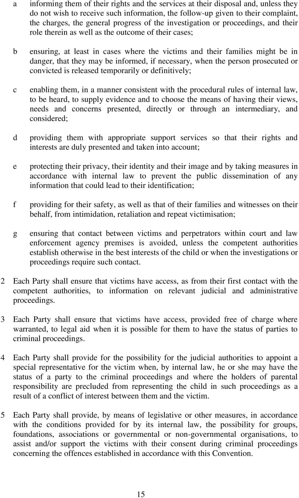 danger, that they may be informed, if necessary, when the person prosecuted or convicted is released temporarily or definitively; enabling them, in a manner consistent with the procedural rules of