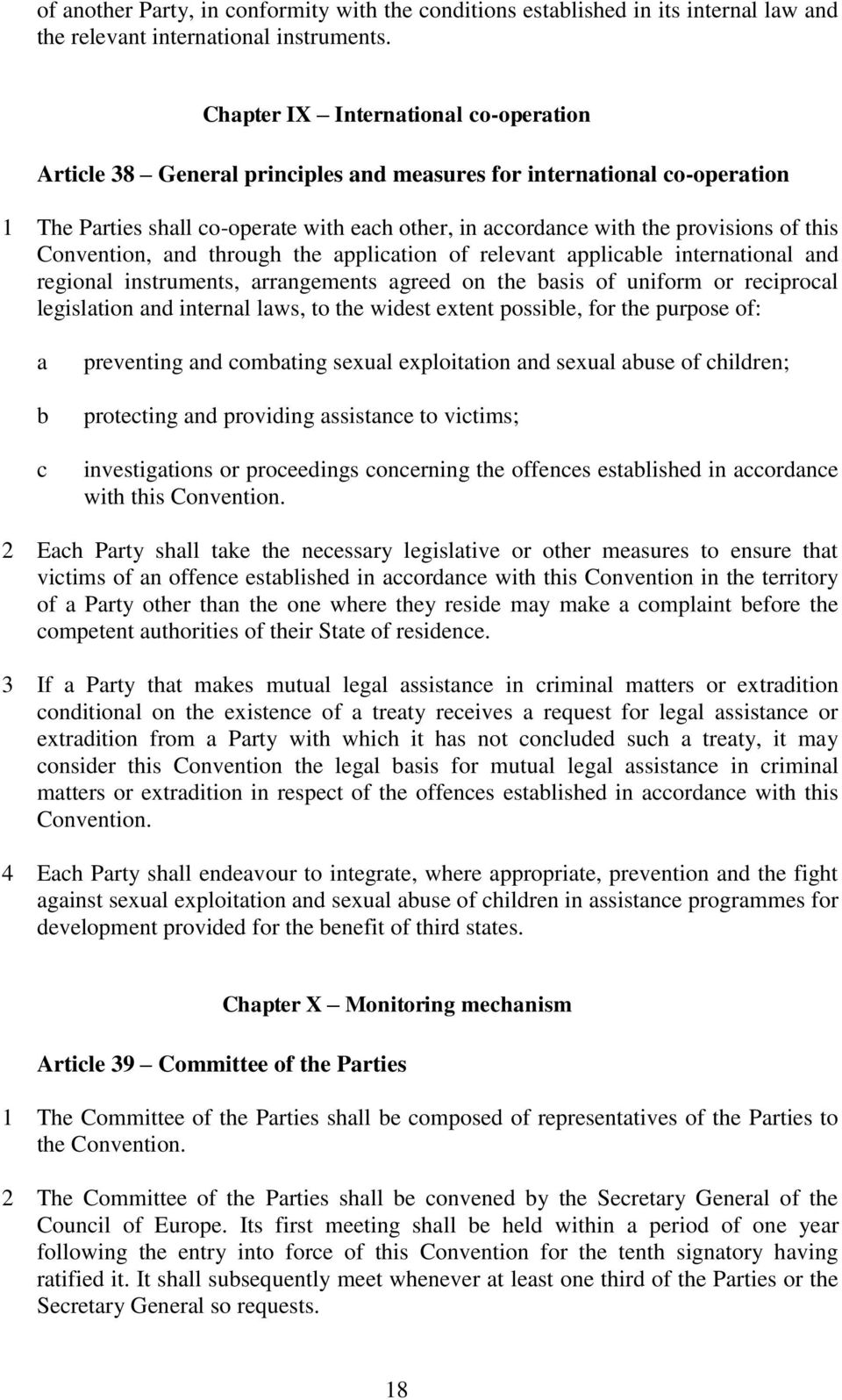 this Convention, and through the application of relevant applicable international and regional instruments, arrangements agreed on the basis of uniform or reciprocal legislation and internal laws, to