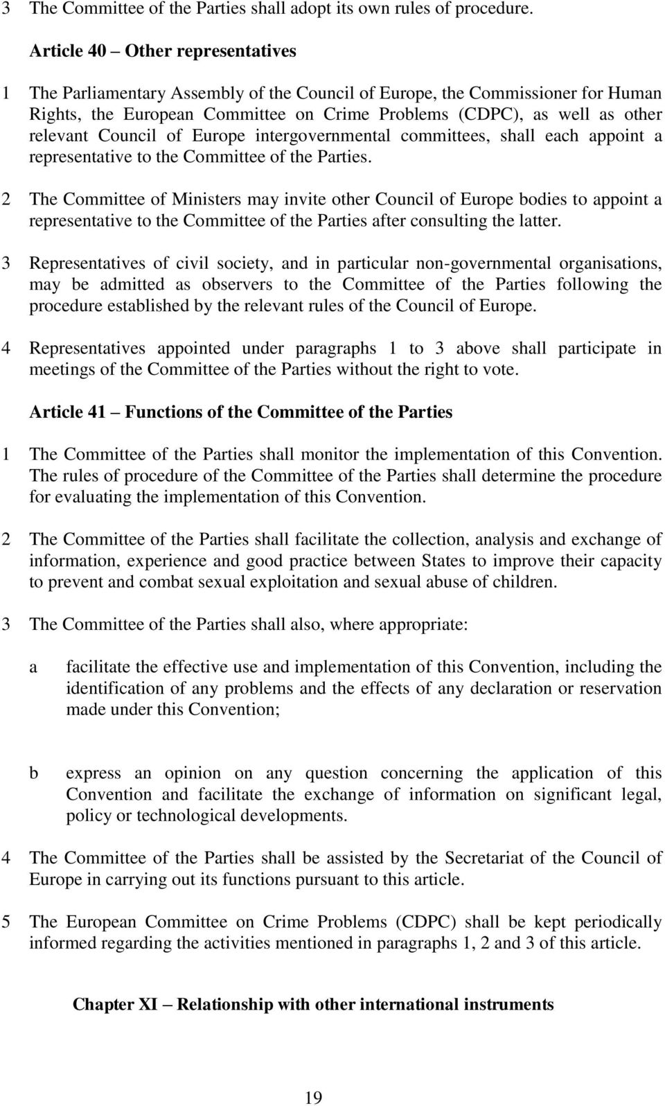 Council of Europe intergovernmental committees, shall each appoint a representative to the Committee of the Parties.
