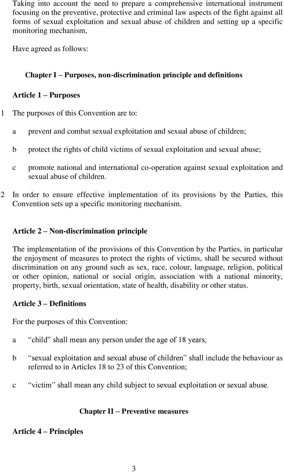 of this Convention are to: a b c prevent and combat sexual exploitation and sexual abuse of children; protect the rights of child victims of sexual exploitation and sexual abuse; promote national and