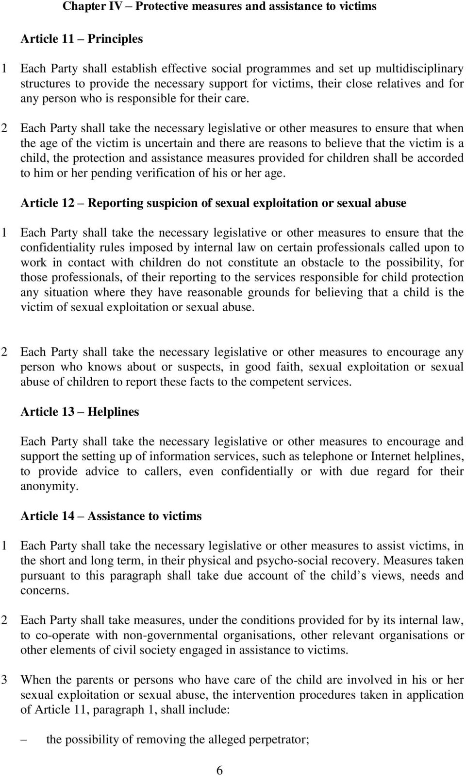 2 Each Party shall take the necessary legislative or other measures to ensure that when the age of the victim is uncertain and there are reasons to believe that the victim is a child, the protection