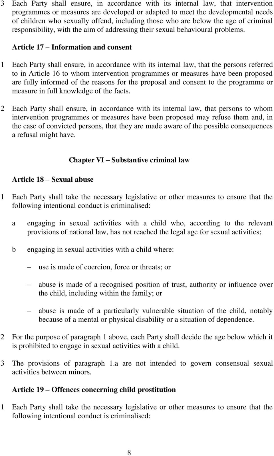 Article 17 Information and consent 1 Each Party shall ensure, in accordance with its internal law, that the persons referred to in Article 16 to whom intervention programmes or measures have been