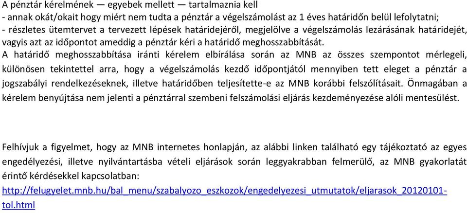 A határidő meghosszabbítása iránti kérelem elbírálása során az MNB az összes szempontot mérlegeli, különösen tekintettel arra, hogy a végelszámolás kezdő időpontjától mennyiben tett eleget a pénztár