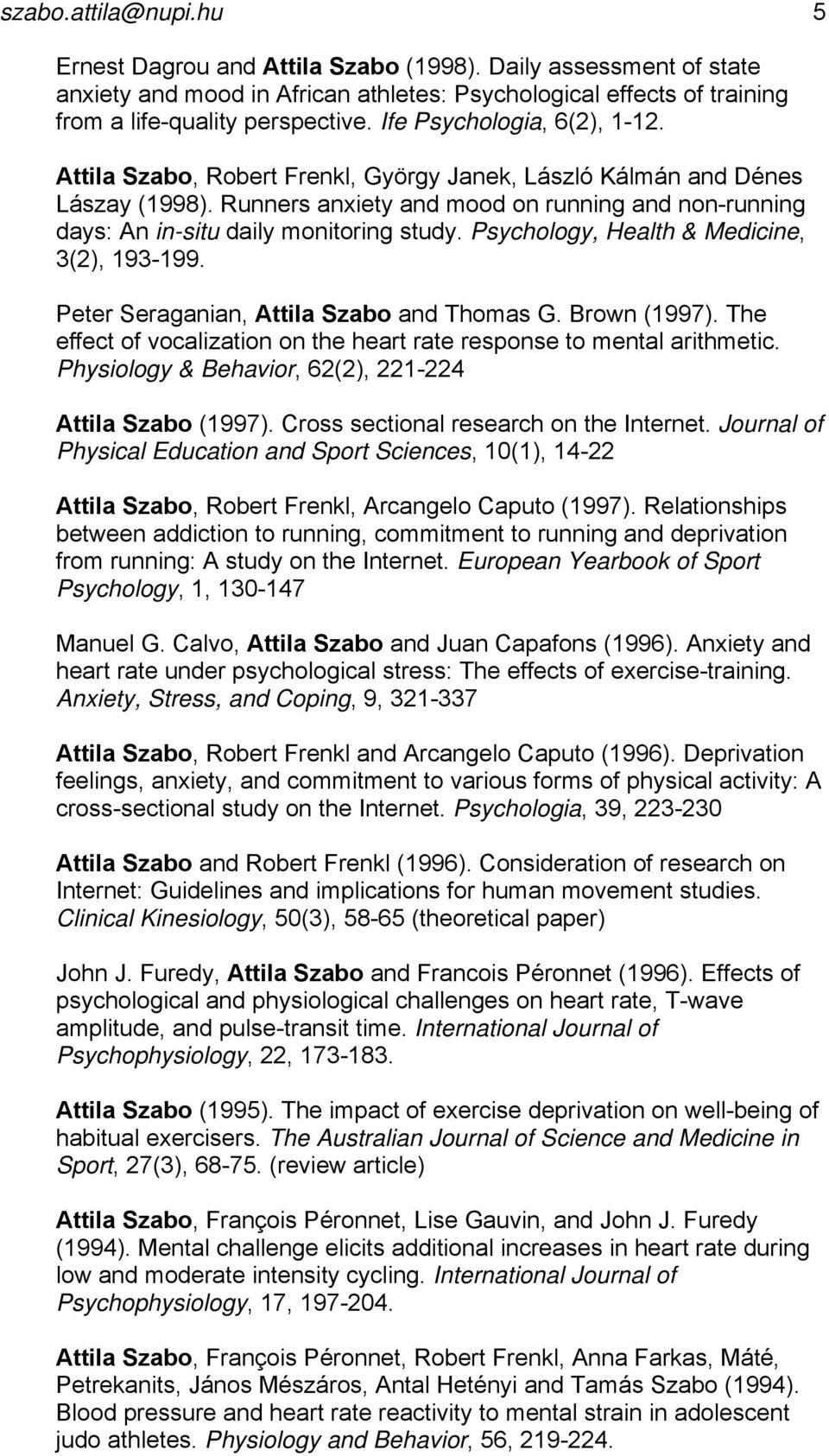 Runners anxiety and mood on running and non-running days: An in-situ daily monitoring study. Psychology, Health & Medicine, 3(2), 193-199. Peter Seraganian, Attila Szabo and Thomas G. Brown (1997).