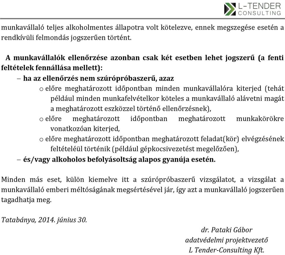 munkavállalóra kiterjed (tehát például minden munkafelvételkor köteles a munkavállaló alávetni magát a meghatározott eszközzel történő ellenőrzésnek), o előre meghatározott időpontban meghatározott