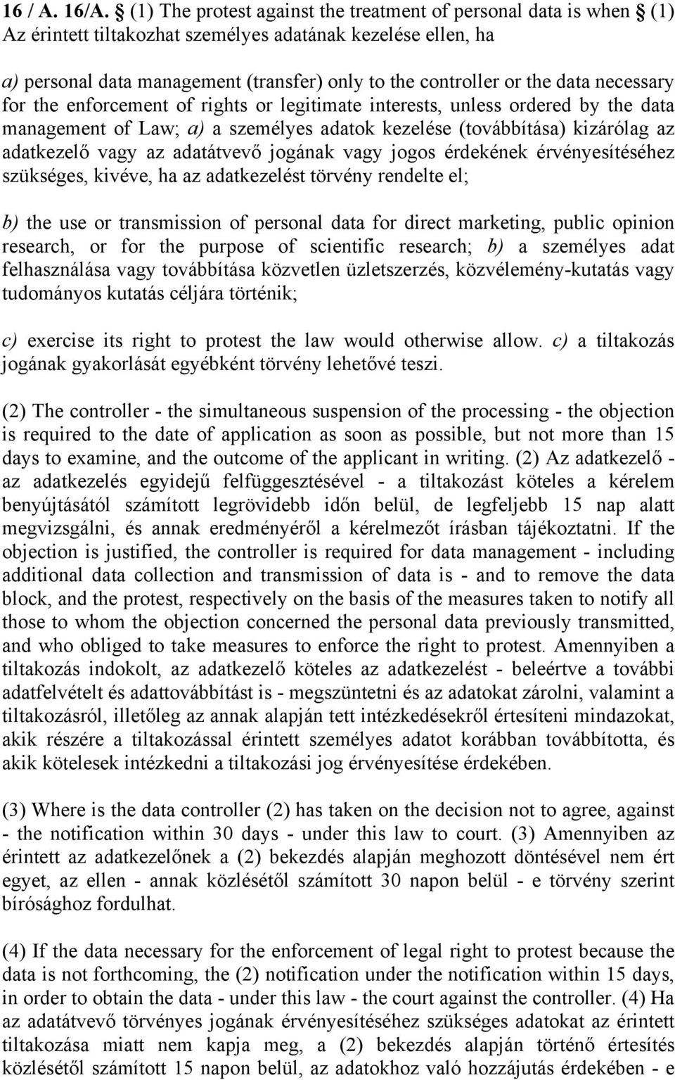 data necessary for the enforcement of rights or legitimate interests, unless ordered by the data management of Law; a) a személyes adatok kezelése (továbbítása) kizárólag az adatkezelő vagy az