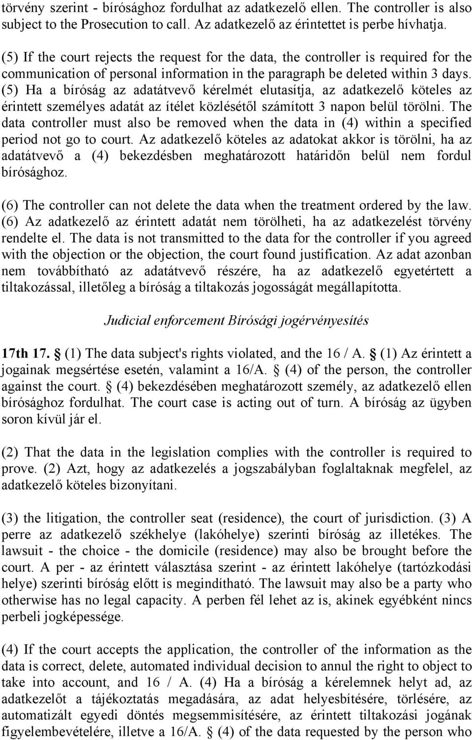 (5) Ha a bíróság az adatátvevő kérelmét elutasítja, az adatkezelő köteles az érintett személyes adatát az ítélet közlésétől számított 3 napon belül törölni.