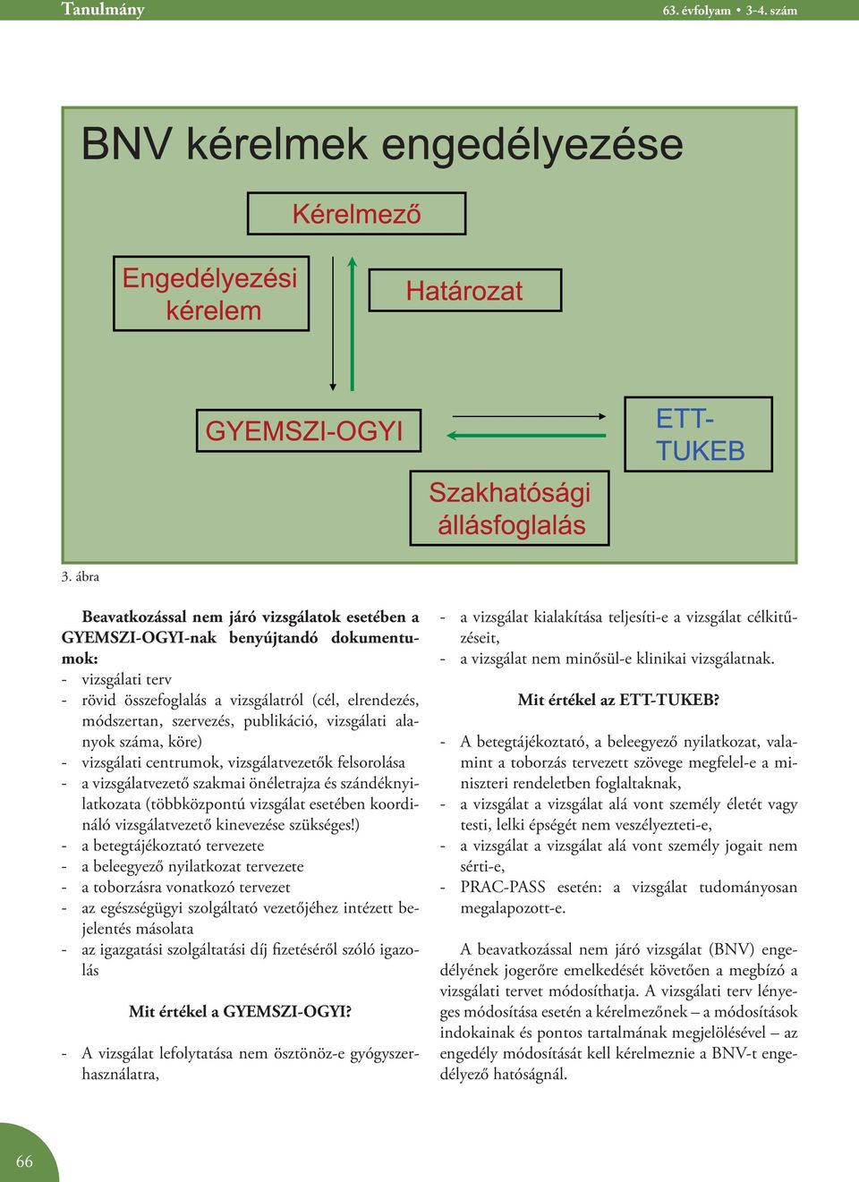 publikáció, vizsgálati alanyok száma, köre) - vizsgálati centrumok, vizsgálatvezetők felsorolása - a vizsgálatvezető szakmai önéletrajza és szándéknyilatkozata (többközpontú vizsgálat esetében